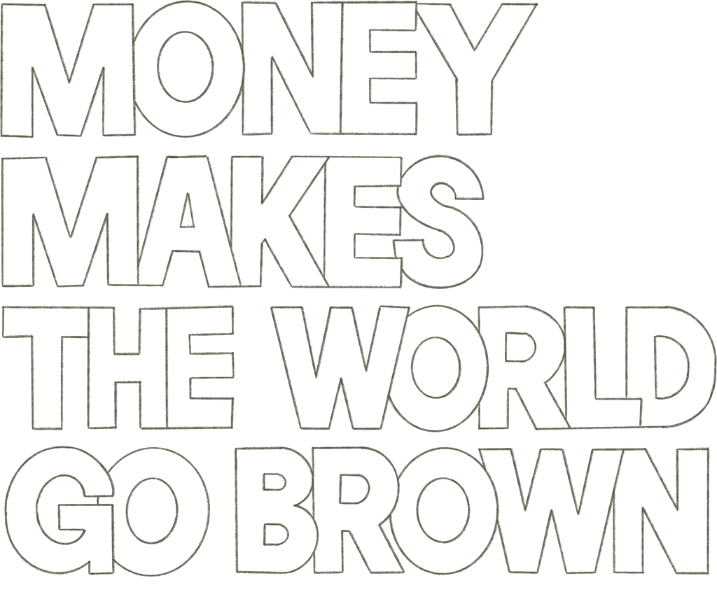 Money Makes The World Go Brown